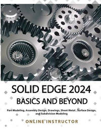 Solid Edge 2024 Basics and Beyond (COLORED): A Comprehensive Guide to 3D Modeling and Design...