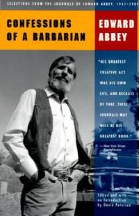 Confessions of a Barbarian : Selections from the Journals of Edward Abbey, 1951-1989