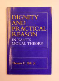 DIGNITY AND PRACTICAL REASON IN KANT'S MORAL THEORY