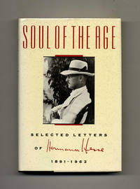 Soul Of The Age; Selected Letters Of Hermann Hesse 1891 - 1962 by Hesse, Hermann - 1991