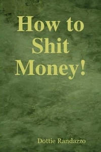 How to Shit Money!