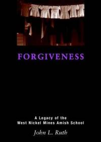 Forgiveness: A Legacy of the West Nickel Mines Amish School