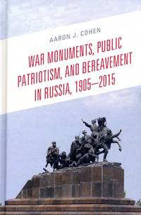 War Monuments, Public Patriotism, and Bereavement in Russia, 1905-2015