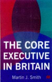 The Core Executive in Britain: 1 (Transforming Government)