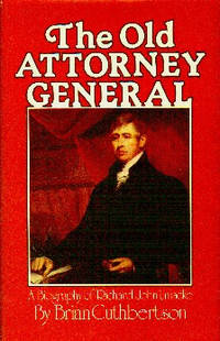 image of The Old Attorney General. A Biography of Richard John Uniacke 1753-1830