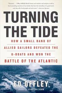 cover of Turning the Tide : How a Small Band of Allied Sailors Defeated the U-Boats and Won the Battle of the Atlantic
