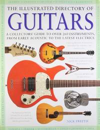 The Illustrated Directory of Guitars: A Collector's Guide to over 300 Instruments, from Early...