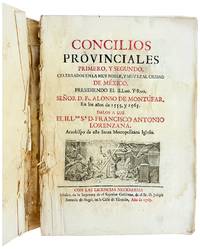 Concilios Provinciales Primero, y Segundo, Celebrados en la muy Noble, y muy Leal Ciudad de Mexico, Presidiendo el ILLmo. Y Rmo. Senor D. Fr. Alonso de Montufar, En los anos de 1555, y 1565. Dalos a Luz El. IlLL.mo Sr. D. Francisco Antonio Lorenzana, Arzobipo de esta Santa Metropolitana Iglesia