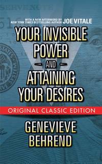 Your Invisible Power and Attaining Your Desires (Original Classic Edition)