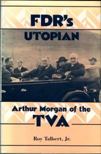 FDR's Utopian: Arthur Morgan of the TVA