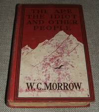 The Ape , The Idiot and Other People by W.C. Morrow - 1910