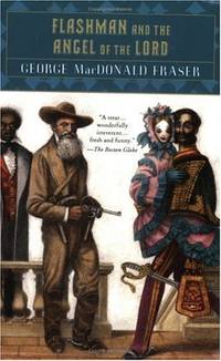 Flashman And the Angel of the Lord: From the Flashman Papers, 1858-59 by Fraser, George MacDonald