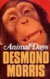 Animal Days by Desmond Morris - Hardcover - 1979 - from Bookbarn International (SKU: 240517)