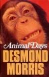 Animal Days by Desmond Morris - 1979