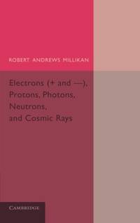 Electrons (+ and -), Protons, Photons, Neutrons, and Cosmic Rays