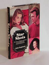 Star Shots : Fifty Years of Pictures and Stories by One of Hollywood's Greatest Photographers