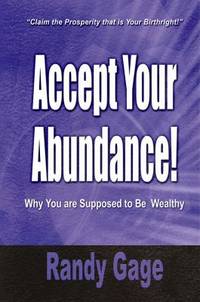 Accept Your Abundance! : Claim the Prosperity That Is Your Birthright!