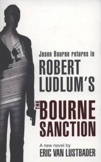 Robert Ludlum's the Bourne Sanction: A New Jason Bourne Novel