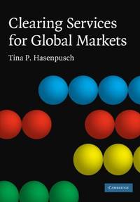 Clearing Services for Global Markets: A Framework for the Future Development of the Clearing...