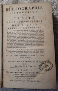 image of Bibliographie Instructive: Ou Traité de la Connoissance des Livres Rares et Singuliers. Volume de la Jurisprudence et des Sciences et Arts