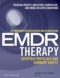Eye Movement Desensitization and Reprocessing (EMDR)Therapy Scripted Protocols and Summary Sheets...