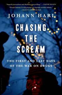 Chasing the Scream : The First and Last Days of the War on Drugs
