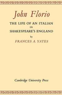 John Florio: The Life of an Italian in Shakespeare's England