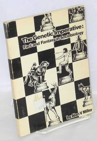 The genetic imperative: fact and fantasy in sociobiology; a bibliography by Miller, Alan V., comp - 1979