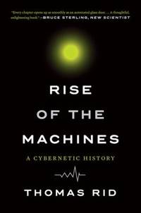 Rise of the Machines : A Cybernetic History