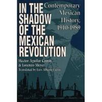 In the Shadow of the Mexican Revolution  Contemporary Mexican History,  1910-1989