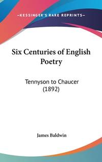 Six Centuries of English Poetry : Tennyson to Chaucer (1892)