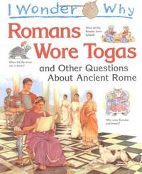 I Wonder Why Romans Wore Togas and Other Questions About Ancient Rome
