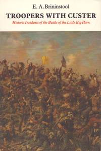 TROOPERS WITH CUSTER; Historic Incidents of the Battle of the Little Big Horn
