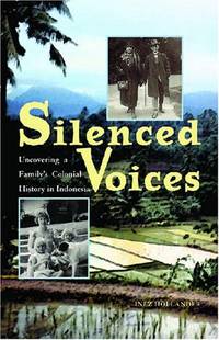 Silenced Voices: Uncovering a Family&acirc;s Colonial History in Indonesia (Research...
