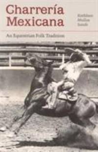 Charreria Mexicana : An Equestrian Folk Tradition
