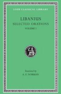 Libanius: Selected Orations, Volume I, Julianic Orations (Loeb Classical Library No. 451)