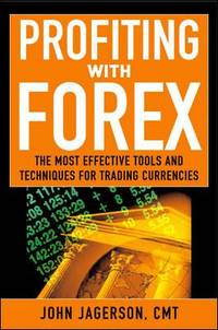 Profiting with Forex : The Most Effective Tools and Techniques for Trading Currencies