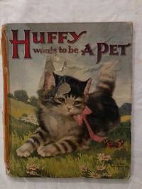 image of Huffy Wants To Be A Pet; Some Further Adventures of The Little Kitten That Would Not Wash Its Face