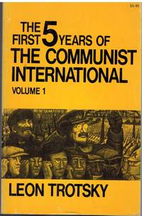 FIRST FIVE YEARS OF THE COMMUNIST INTERNATIONAL Volume 1 by Trotsky, Leon - 1977