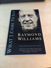 What I Came to Say by Raymond Williams - 1990