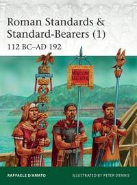 Roman Standards & Standard-Bearers 1: 112 BC-AD 192
