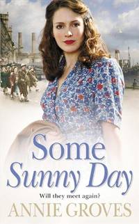 SOME SUNNY DAY: A moving WW2 historical romance saga