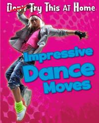 Impressive Dance Moves (Try This at Home!)