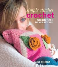 Simple Stitches: Crochet : 25 Projects for the New Stitcher