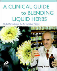 A Clinical Guide to Blending Liquid Herbs: Herbal Formulations for the Individual Patient