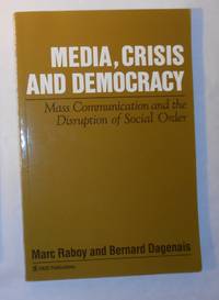 Media, Crisis and Democracy - Mass Communication and the Disruption of Social Order by Marc and Bernard Dagenais (Edit) RABOY - Paperback - 1st Edition - 1992 - from David Bunnett Books (SKU: T1904584)