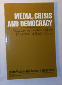 Media, Crisis and Democracy - Mass Communication and the Disruption of Social Order