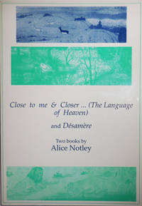 Close to me & Closer... (The Language of Heaven) and Desamere (Signed) by Alice Notley - Paperback - Signed First Edition - 1995 - from Derringer Books (SKU: 30426)