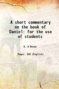 A short commentary on the book of Daniel for the use of students 1892 by A. A Bevan - 2013