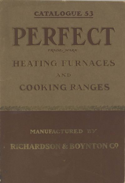 The Celebrated "Perfect" Heating Furnaces and Cooking Ranges: "Perfect" Manufactured by Richards & Boynton Co. Catalogue 53